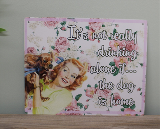 Vintage Metal Sign - Retro Art - It's Not Really Drinking Alone If The Dog Is Home - Giant Lobelia